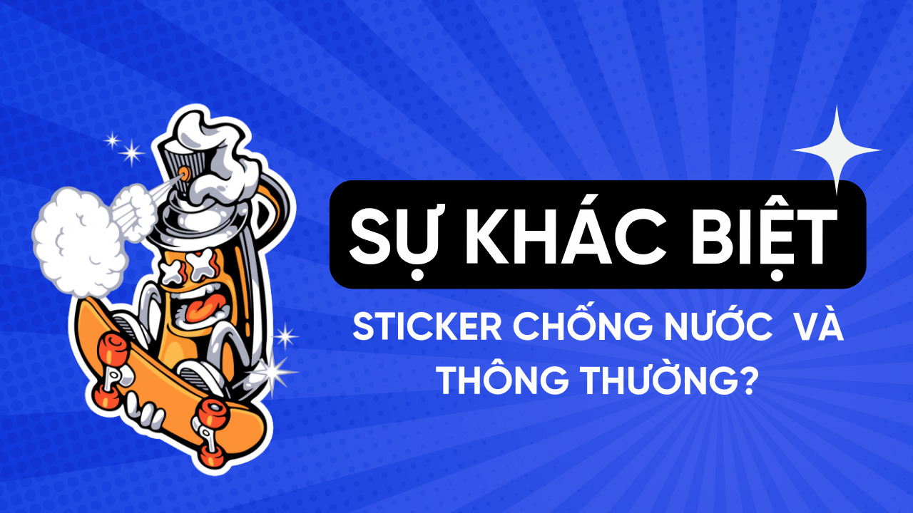 Sự Khác Biệt Giữa Sticker Chống Nước Và Thông Thường