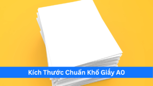 Kích Thước Chuẩn Khổ Giấy A0